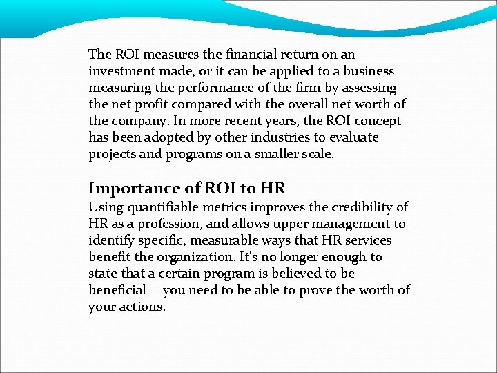 The ROI measures the financial return on an investment made, or it can be