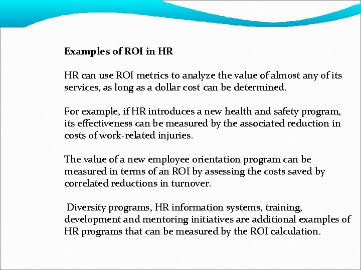 Examples of ROI in HR HR can use ROI metrics to analyze the value
