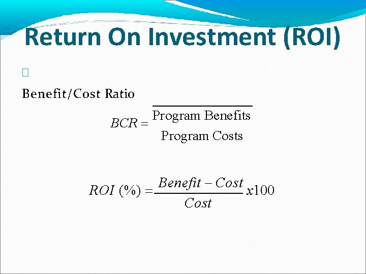Return On Investment (ROI) � Benefit/Cost Ratio Program Benefits BCR Program Costs Benefit Cost