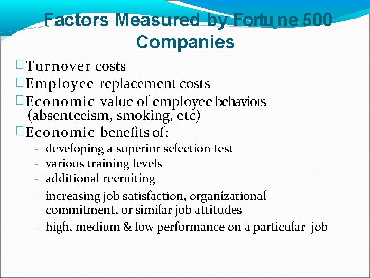 Factors Measured by Fortu ne 500 Companies � Turnover costs � Employee replacement costs