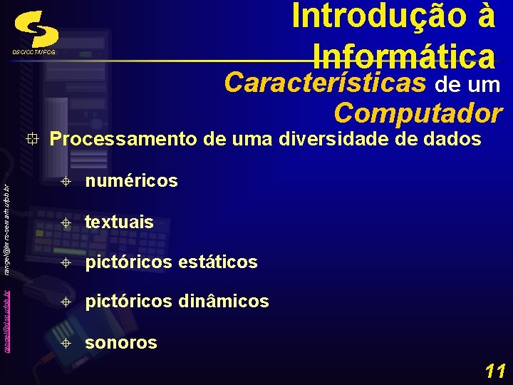 Introdução à Informática DSC/CCT/UFCG Características de um Computador rangel@dsc. ufpb. br rangel@lmrs-semarh. ufpb. br