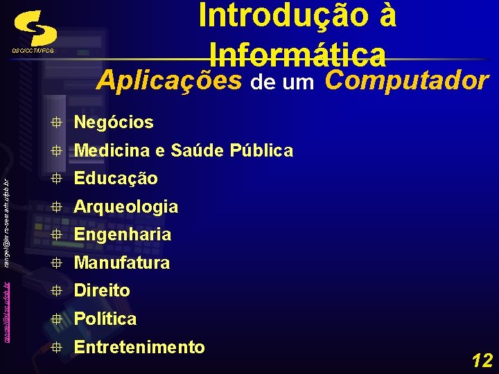 DSC/CCT/UFCG Introdução à Informática Aplicações de um Computador ° Negócios rangel@dsc. ufpb. br rangel@lmrs-semarh.