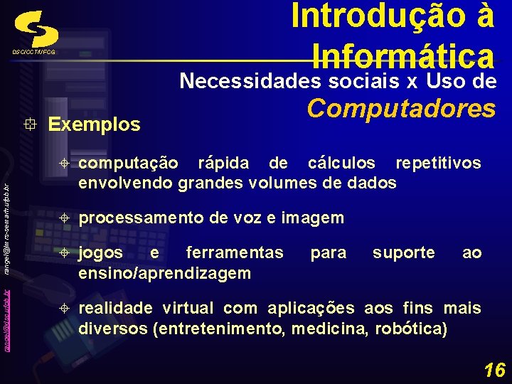 Introdução à Informática DSC/CCT/UFCG Necessidades sociais x Uso de rangel@dsc. ufpb. br rangel@lmrs-semarh. ufpb.