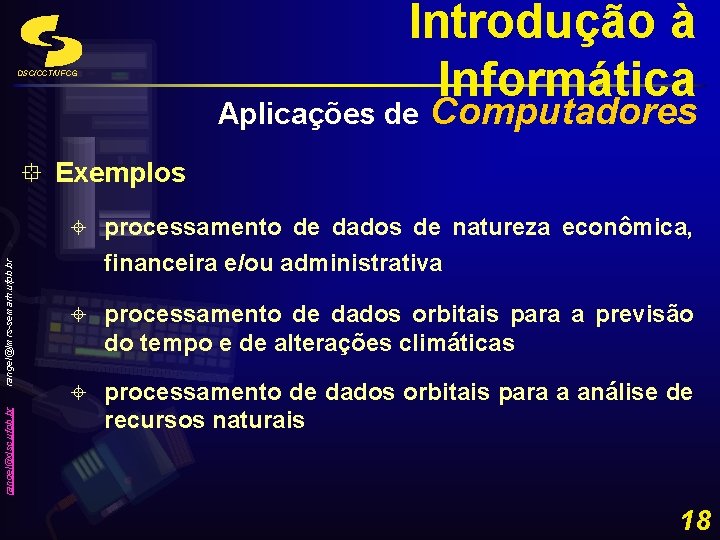 Introdução à Informática DSC/CCT/UFCG Aplicações de Computadores ° Exemplos rangel@dsc. ufpb. br rangel@lmrs-semarh. ufpb.