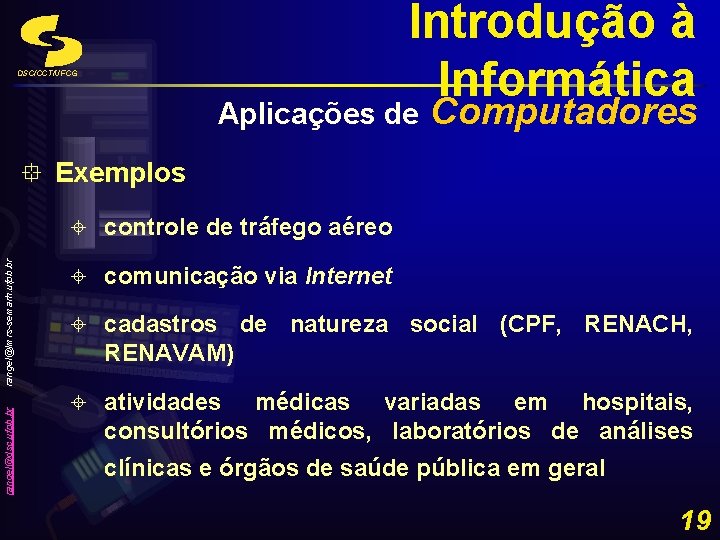 Introdução à Informática DSC/CCT/UFCG Aplicações de Computadores rangel@dsc. ufpb. br rangel@lmrs-semarh. ufpb. br °