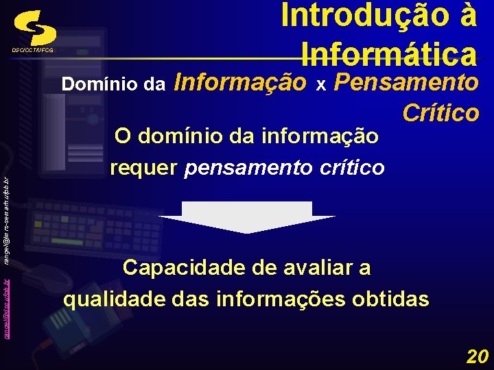 Introdução à Informática DSC/CCT/UFCG rangel@dsc. ufpb. br rangel@lmrs-semarh. ufpb. br Domínio da Informação x