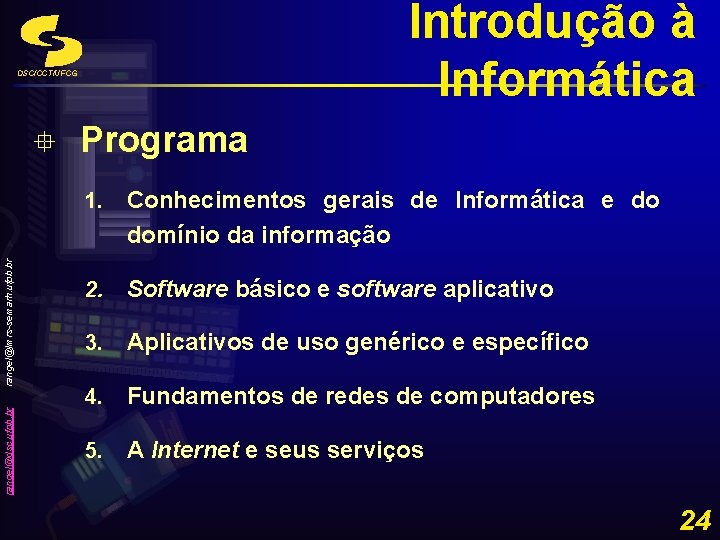 Introdução à Informática DSC/CCT/UFCG rangel@dsc. ufpb. br rangel@lmrs-semarh. ufpb. br ° Programa 1. Conhecimentos