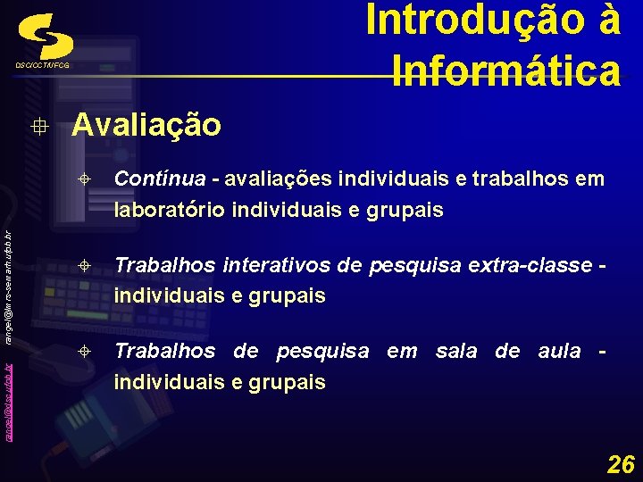 Introdução à Informática DSC/CCT/UFCG rangel@dsc. ufpb. br rangel@lmrs-semarh. ufpb. br ° Avaliação ± Contínua