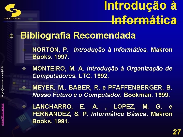 Introdução à Informática DSC/CCT/UFCG ± NORTON, P. Introdução à Informática. Makron Books. 1997. rangel@lmrs-semarh.