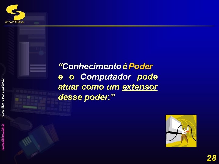 “Conhecimento é Poder e o Computador pode atuar como um extensor desse poder. ”