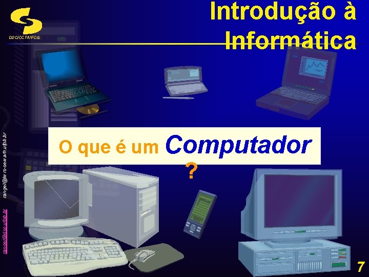 Introdução à Informática O que é um Computador ? rangel@dsc. ufpb. br rangel@lmrs-semarh. ufpb.