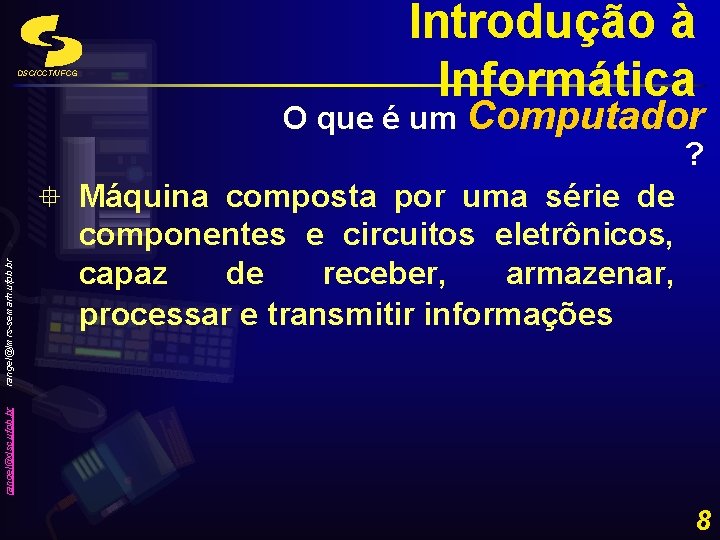 O que é um Computador ? ° Máquina composta por uma série de componentes