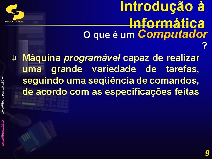 O que é um Computador ? ° Máquina programável capaz de realizar uma grande