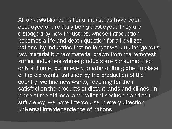 All old-established national industries have been destroyed or are daily being destroyed. They are