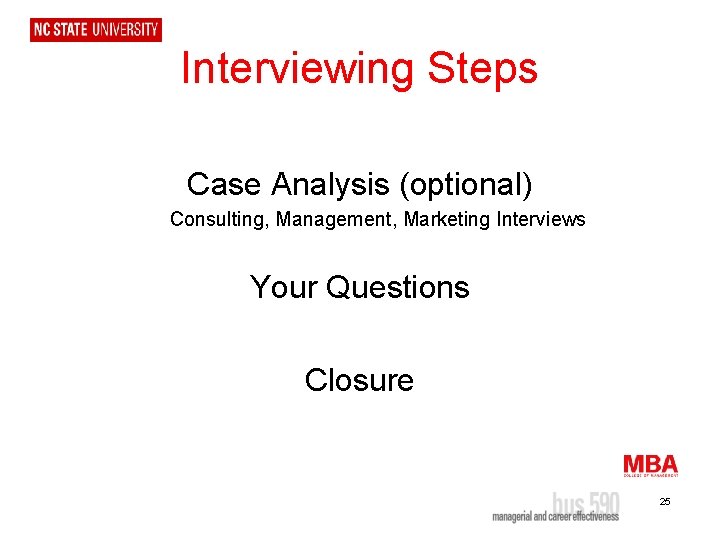 Interviewing Steps Case Analysis (optional) Consulting, Management, Marketing Interviews Your Questions Closure 25 