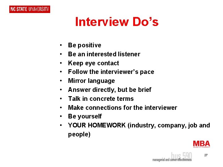Interview Do’s • • • Be positive Be an interested listener Keep eye contact