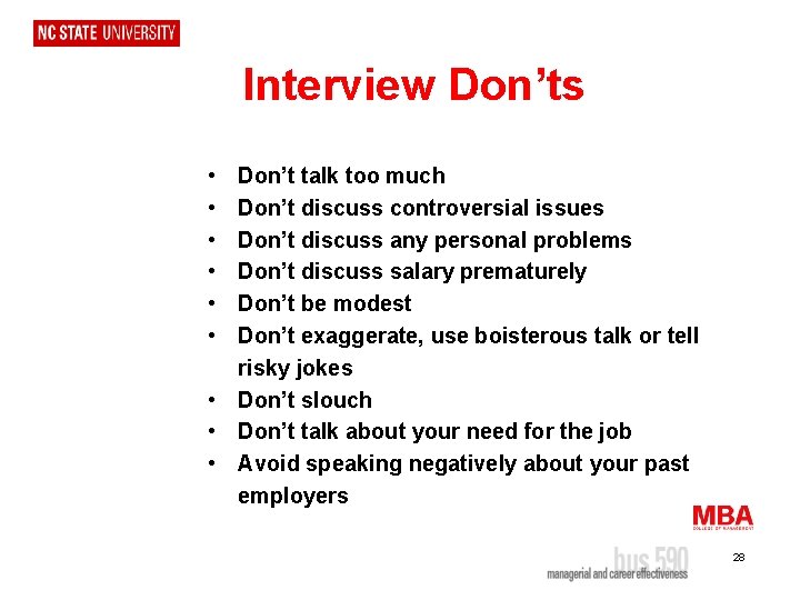 Interview Don’ts • • • Don’t talk too much Don’t discuss controversial issues Don’t