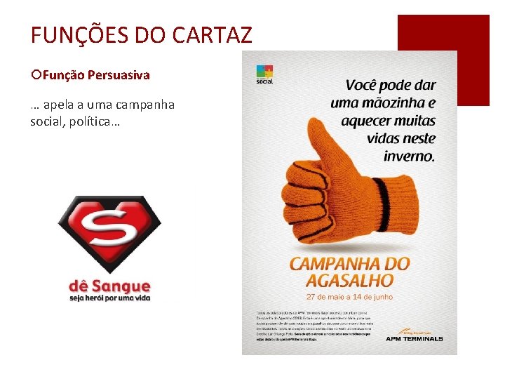 FUNÇÕES DO CARTAZ ¡Função Persuasiva … apela a uma campanha social, política… 