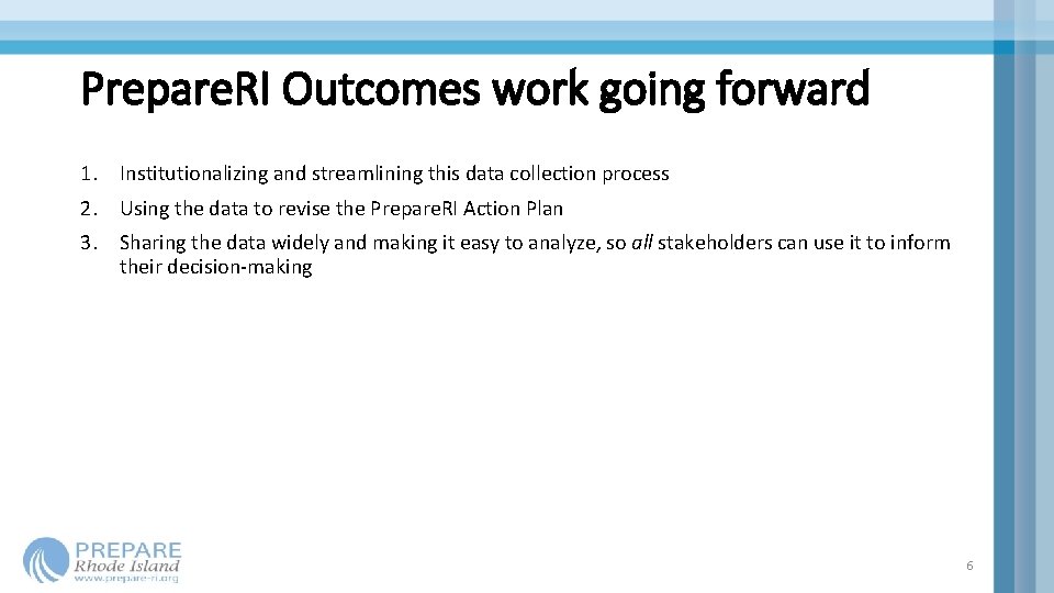 Prepare. RI Outcomes work going forward 1. Institutionalizing and streamlining this data collection process