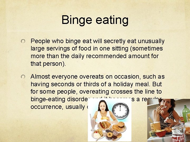 Binge eating People who binge eat will secretly eat unusually large servings of food