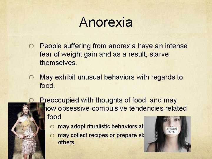 Anorexia People suffering from anorexia have an intense fear of weight gain and as