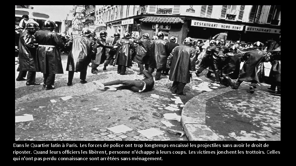 Dans le Quartier latin à Paris. Les forces de police ont trop longtemps encaissé Dans le Quartier latin à Paris. Les forces de police ont trop longtemps encaissé