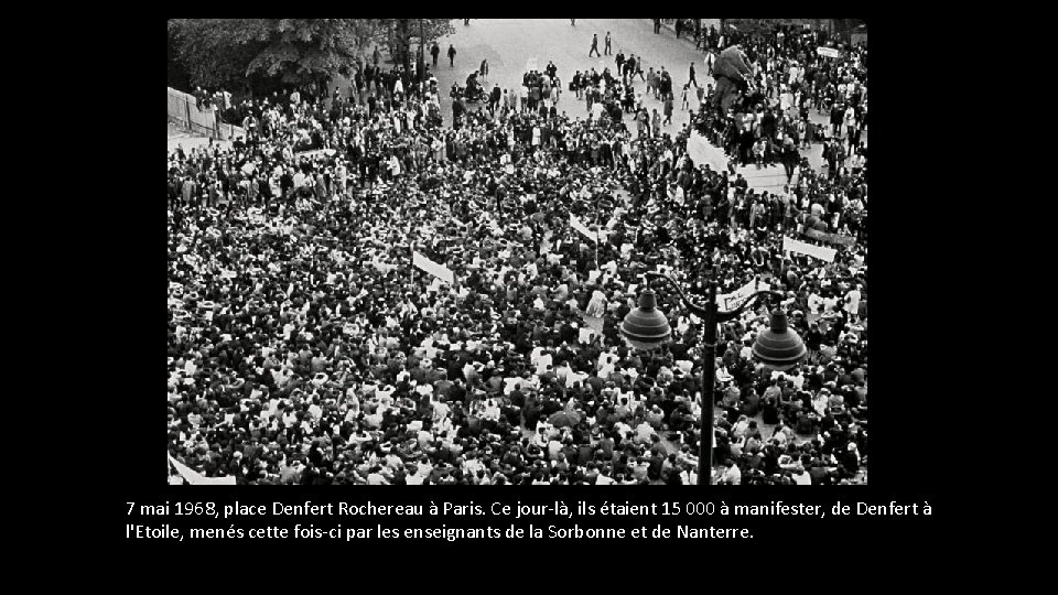 7 mai 1968, place Denfert Rochereau à Paris. Ce jour-là, ils étaient 15 000 7 mai 1968, place Denfert Rochereau à Paris. Ce jour-là, ils étaient 15 000