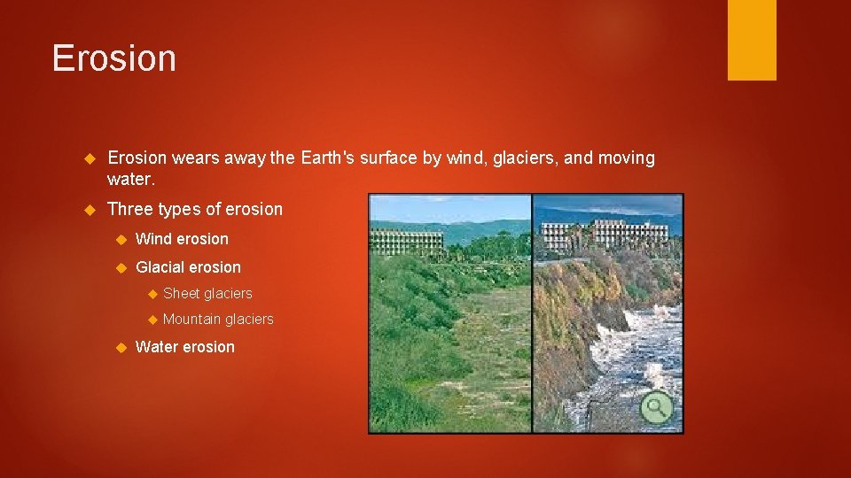 Erosion wears away the Earth's surface by wind, glaciers, and moving water. Three types Erosion wears away the Earth's surface by wind, glaciers, and moving water. Three types