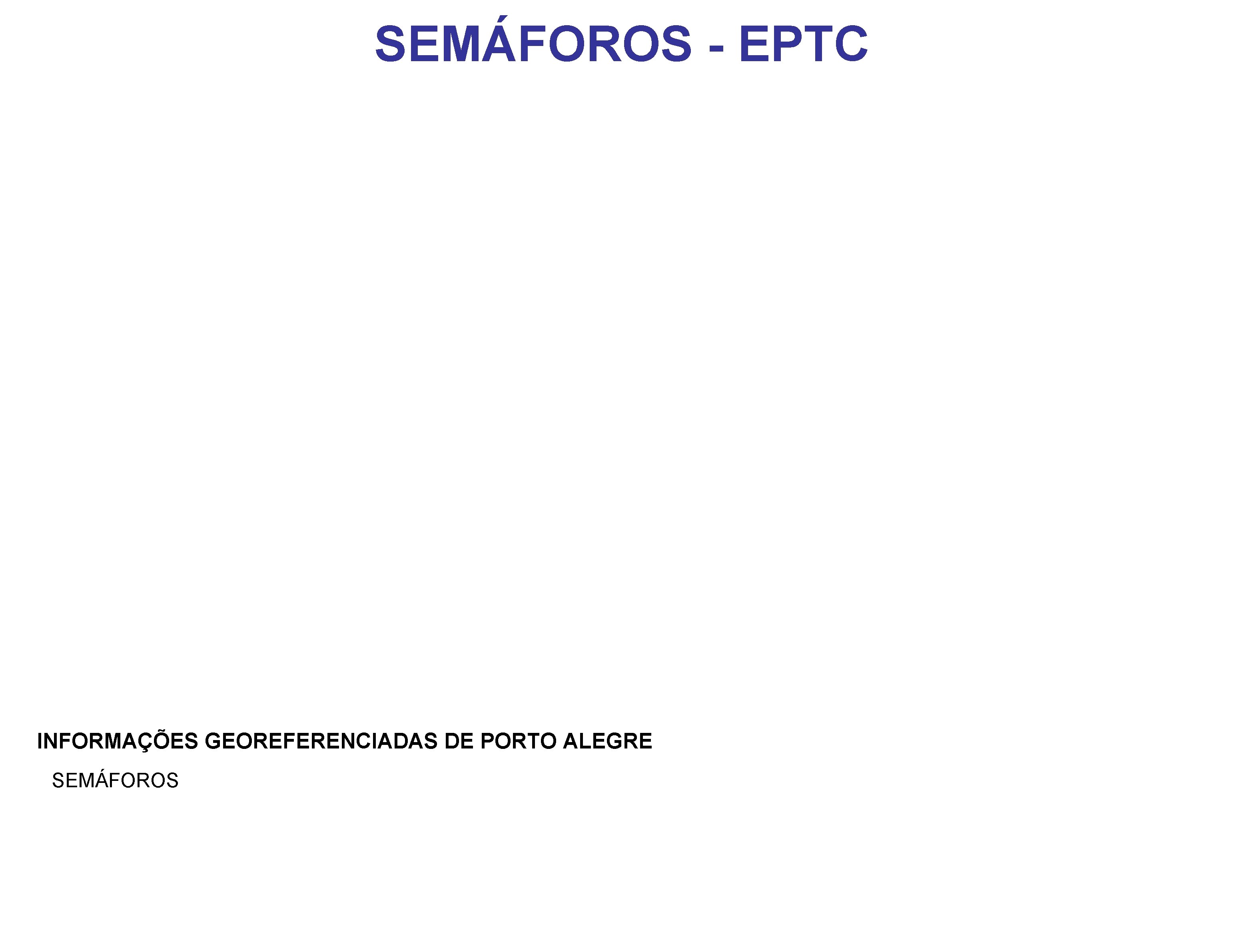 SEMÁFOROS - EPTC INFORMAÇÕES GEOREFERENCIADAS DE PORTO ALEGRE SEMÁFOROS 