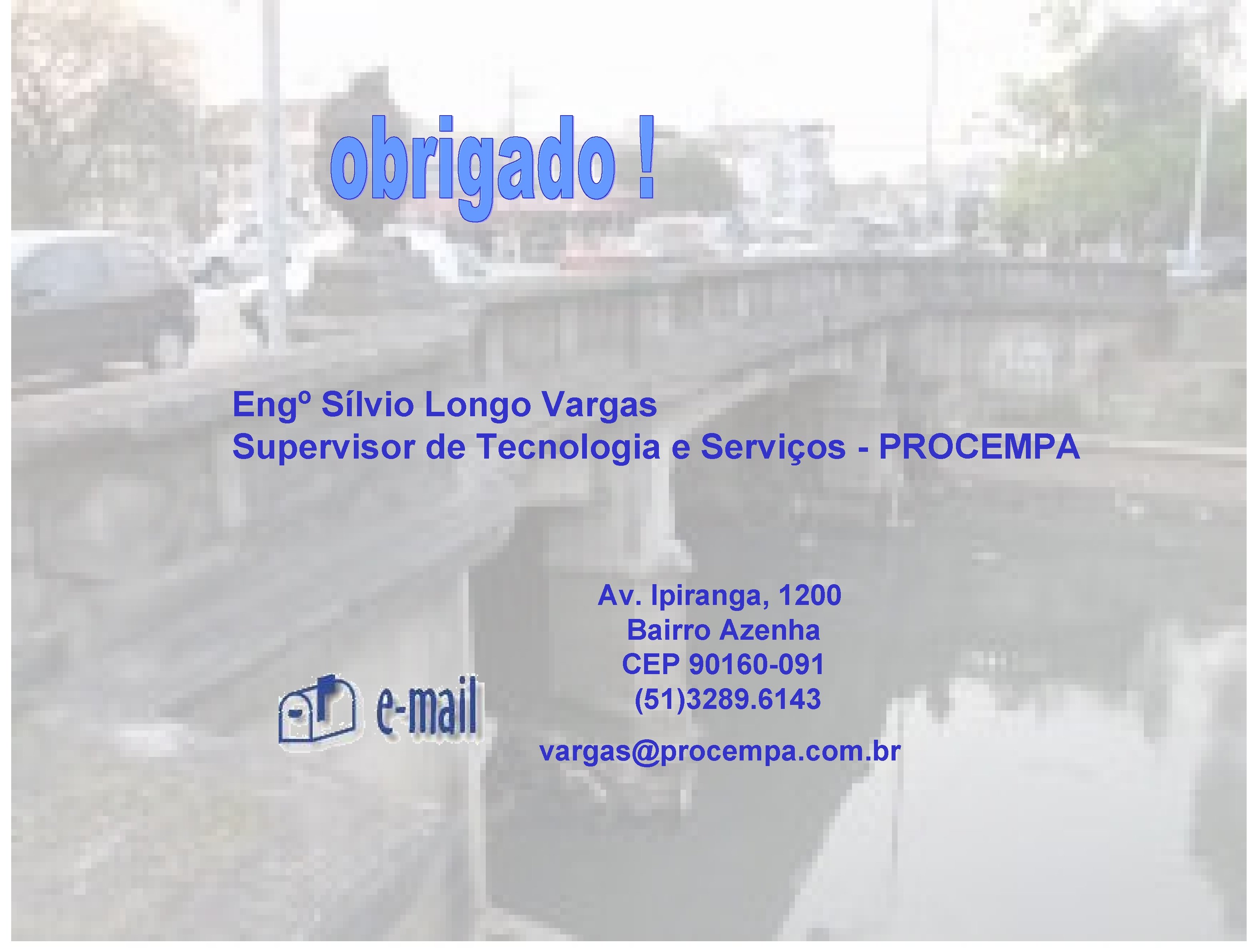 Engº Sílvio Longo Vargas Supervisor de Tecnologia e Serviços - PROCEMPA Av. Ipiranga, 1200