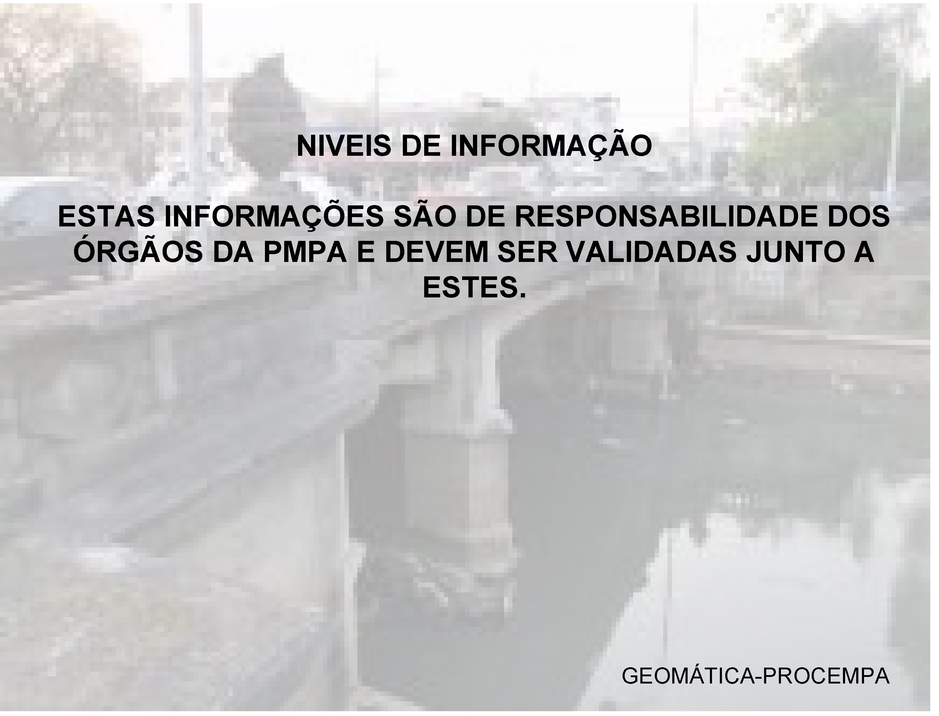 NIVEIS DE INFORMAÇÃO ESTAS INFORMAÇÕES SÃO DE RESPONSABILIDADE DOS ÓRGÃOS DA PMPA E DEVEM
