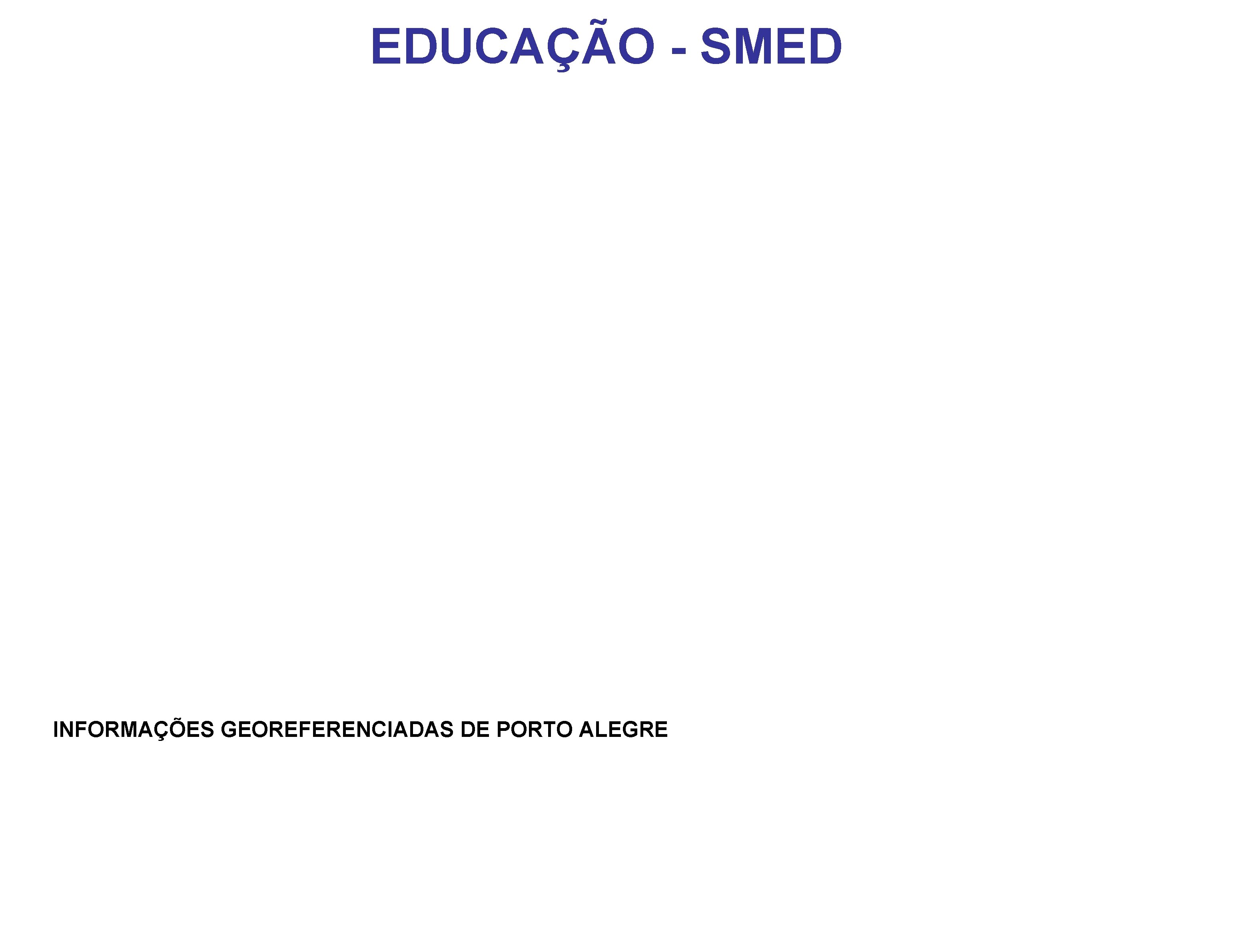 EDUCAÇÃO - SMED INFORMAÇÕES GEOREFERENCIADAS DE PORTO ALEGRE 