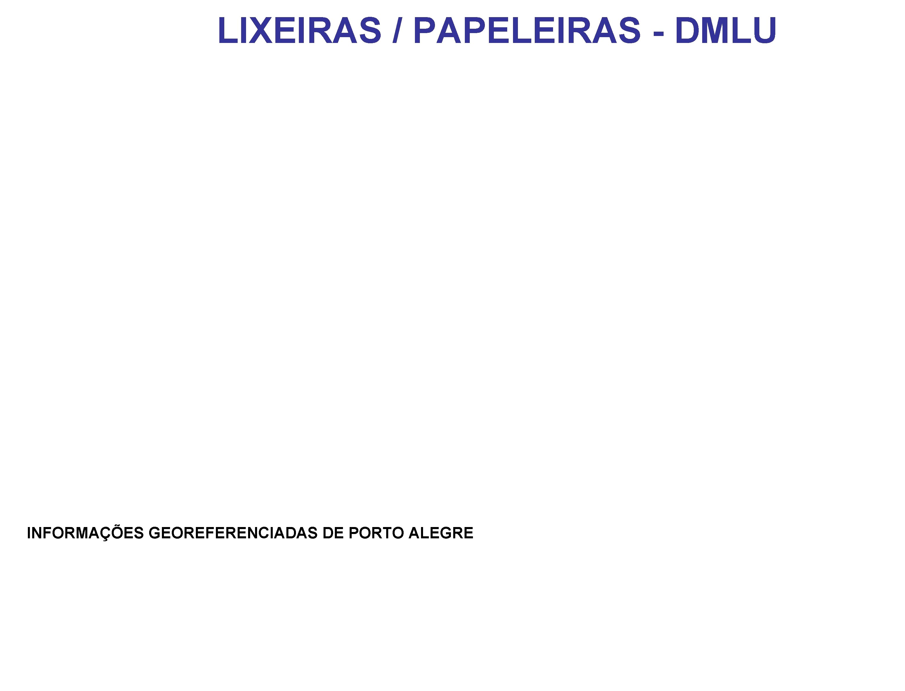 LIXEIRAS / PAPELEIRAS - DMLU INFORMAÇÕES GEOREFERENCIADAS DE PORTO ALEGRE 