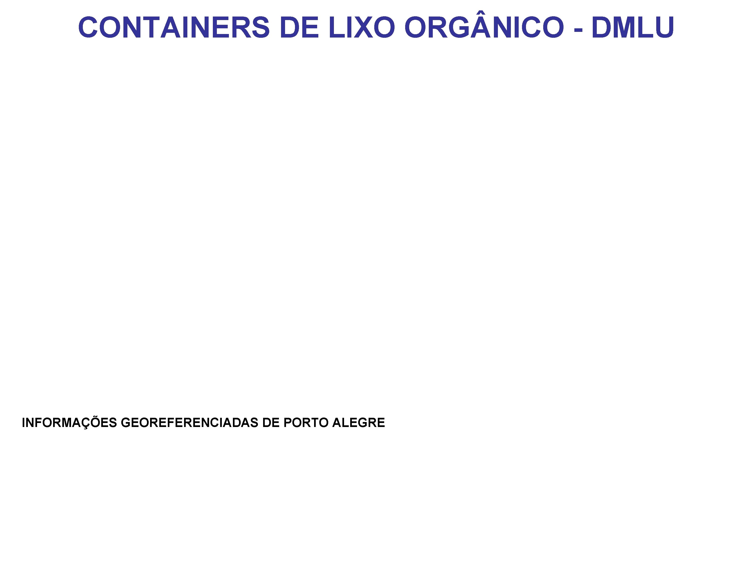 CONTAINERS DE LIXO ORG NICO - DMLU INFORMAÇÕES GEOREFERENCIADAS DE PORTO ALEGRE 