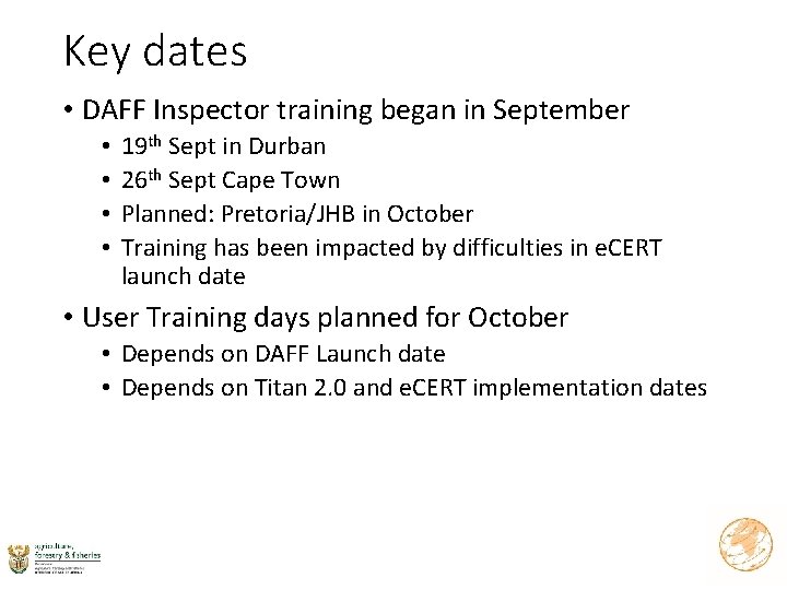 Key dates • DAFF Inspector training began in September • • 19 th Sept