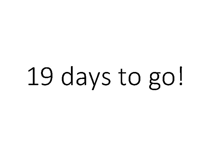 19 days to go! 