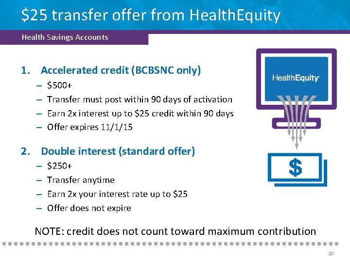 $25 transfer offer from Health. Equity Health Savings Accounts 1. Accelerated credit (BCBSNC only)