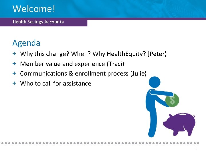 Welcome! Health Savings Accounts Agenda + + Why this change? When? Why Health. Equity?