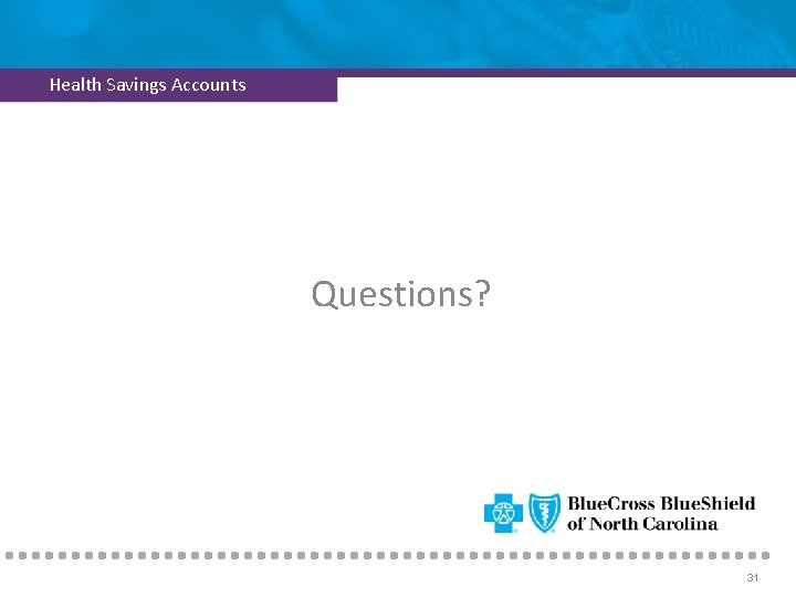 Health Savings Accounts Questions? 31 