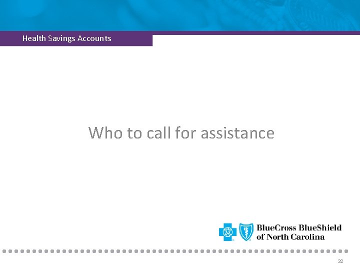 Health Savings Accounts Who to call for assistance 32 