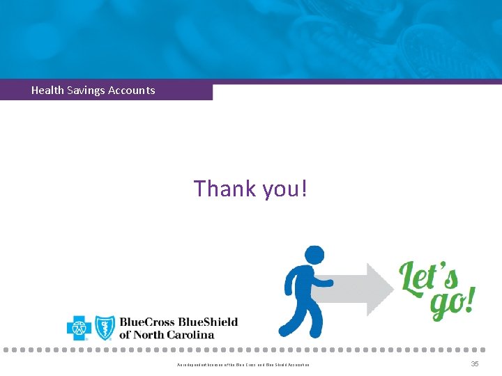 Health Savings Accounts Thank you! An independent licensee of the Blue Cross and Blue
