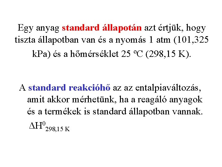 Egy anyag standard állapotán azt értjük, hogy tiszta állapotban van és a nyomás 1