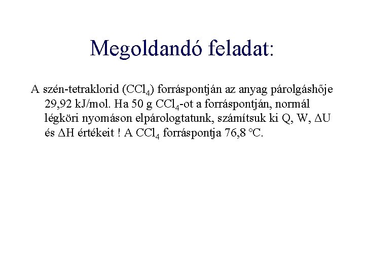 Megoldandó feladat: A szén-tetraklorid (CCl 4) forráspontján az anyag párolgáshője 29, 92 k. J/mol.