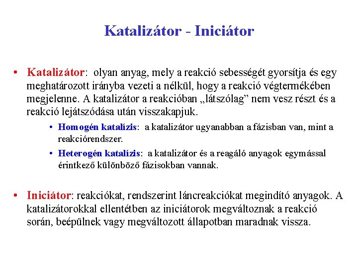Katalizátor - Iniciátor • Katalizátor: olyan anyag, mely a reakció sebességét gyorsítja és egy