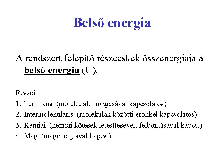 Belső energia A rendszert felépítő részecskék összenergiája a belső energia (U). Részei: 1. Termikus