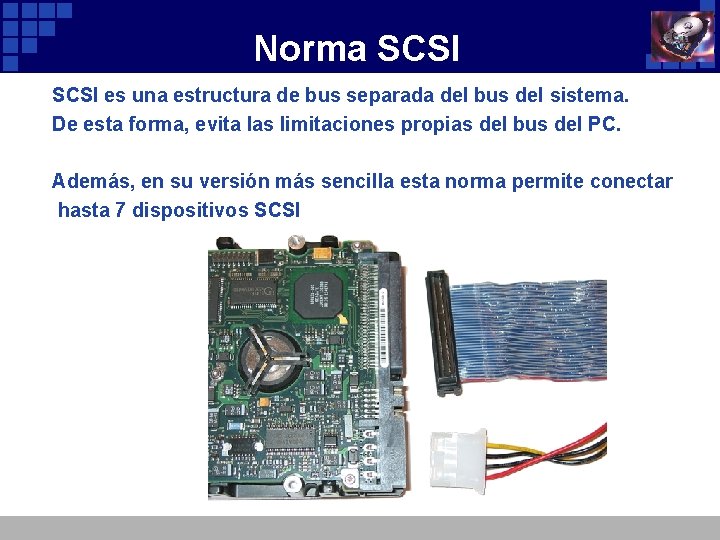 Norma SCSI es una estructura de bus separada del bus del sistema. De esta
