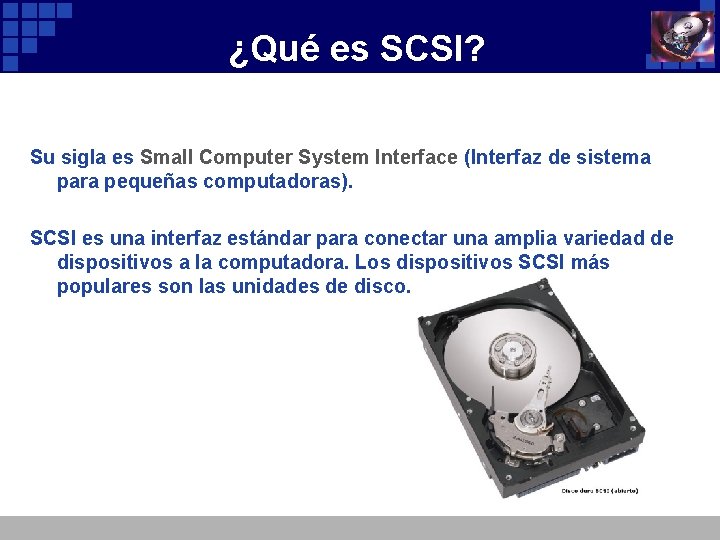 ¿Qué es SCSI? Su sigla es Small Computer System Interface (Interfaz de sistema para