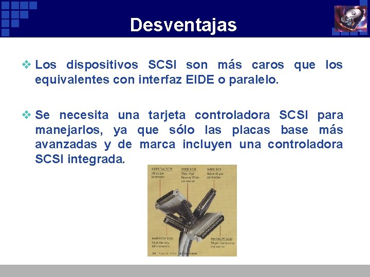 Desventajas v Los dispositivos SCSI son más caros que los equivalentes con interfaz EIDE