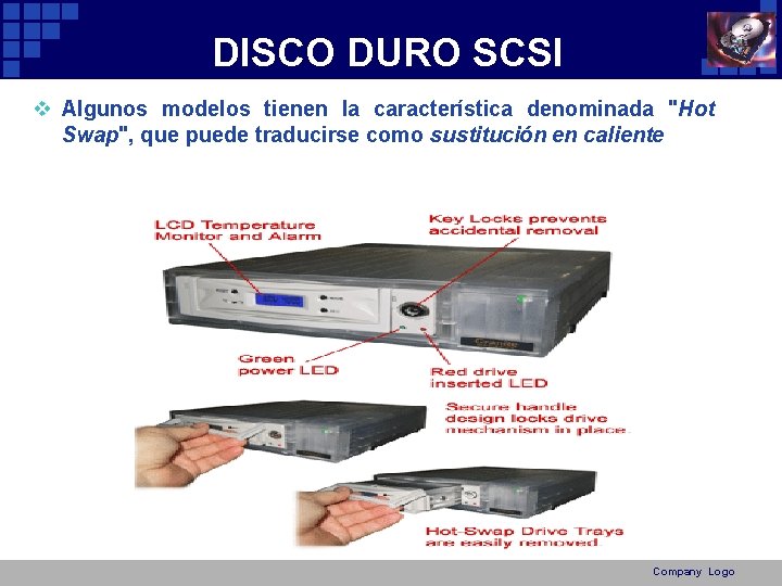 DISCO DURO SCSI v Algunos modelos tienen la característica denominada "Hot Swap", que puede