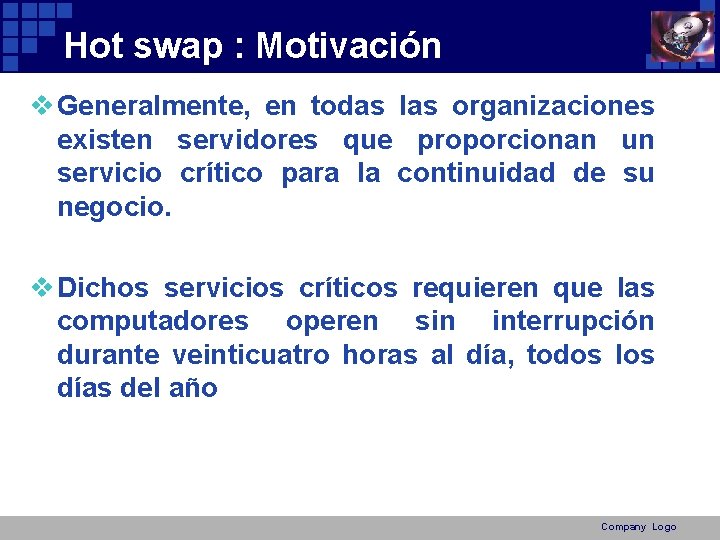 Hot swap : Motivación v Generalmente, en todas las organizaciones existen servidores que proporcionan